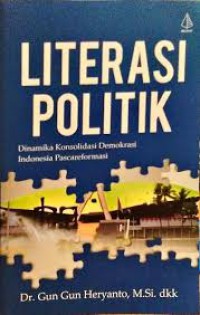 Literasi Politik: Dinamika Konsolidasi Demokrasi Indonesia Pascareformasi