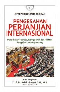 Pengesahan Perjanjian Internasional: Pendekatan Teoritis, Komparatif dan Praktik Pengujian Undang-Undang