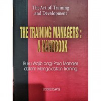 The Training Manager's A Handbook: Buku Wajib Bagi Para Manajer bagaiman Menyelenggarakan Training