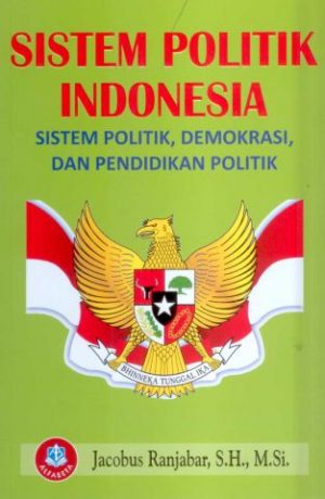 Sistem Politik Indonesia : Sistem Politik, Demokrasi dan Pendidikan Politik