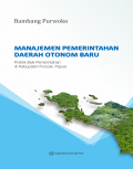 Manajemen Pemerintahan Daerah Otonom Baru Praktik Baik Pemerintahan di Kabupaten Puncak, Papua