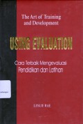Using Evaluation in Training and Development: Teknik Mengevaluasi Pelatihan dan Pengembangan