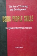 Using People Skills in Training and Development: Mengelola Keterampilan Manusia dalam Pelatihan dan Pengembangan